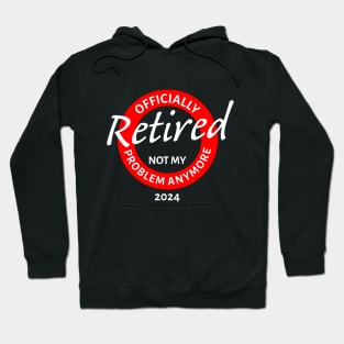 Officially Retired Not My Problem Anymore Retirement Gift Hoodie